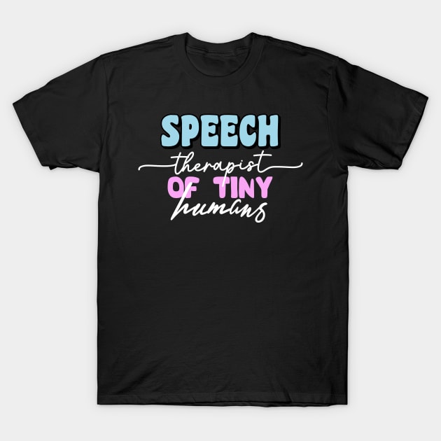 speech therapist of tiny humans - funny cute gift idea for slp teacher therapy present for birthday christmas T-Shirt by tee-shirter